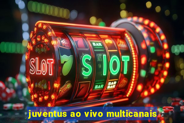 juventus ao vivo multicanais